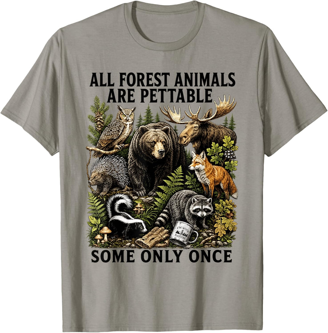 All Forest Animals are Pettable Some Only Once Animal Design T-Shirt