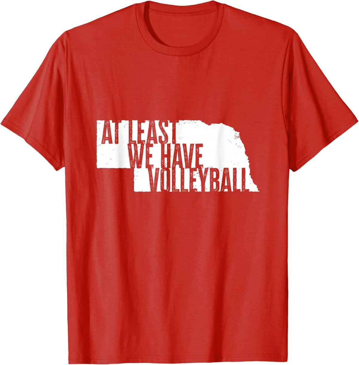 at Least We Have Volleyball - Funny Nebraska T-Shirt
