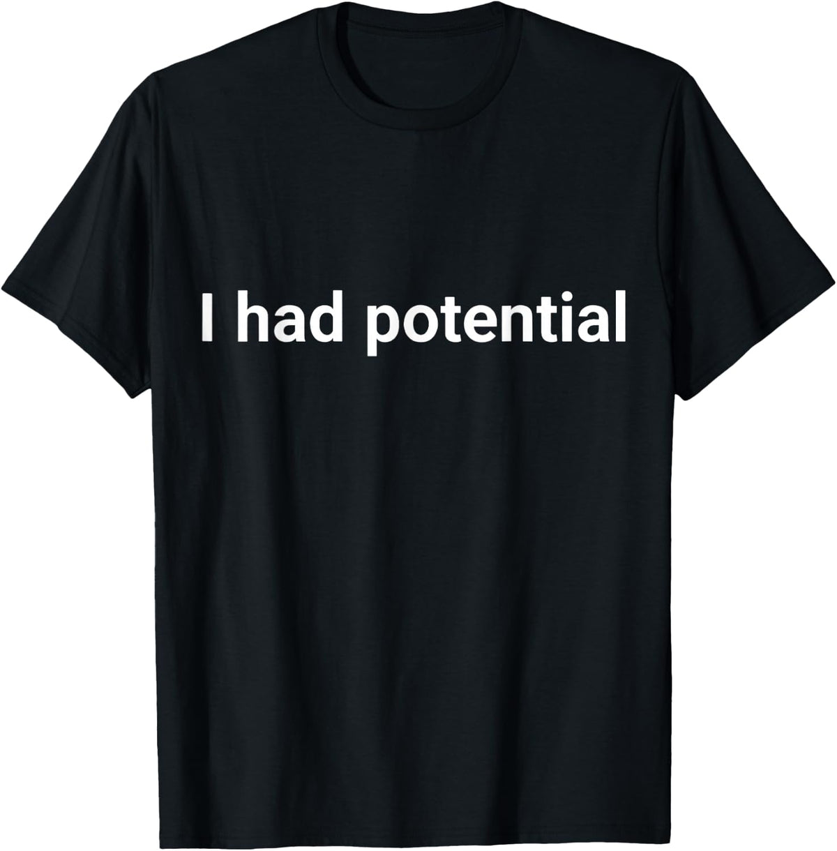 I Had Potential Motivational Quote Humor T-Shirt