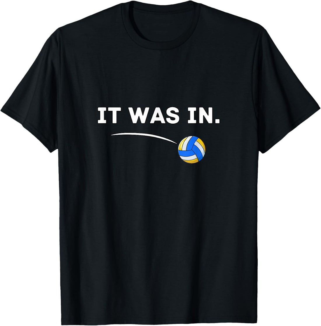 Volleyball It was in! Volleyball Player T-Shirt