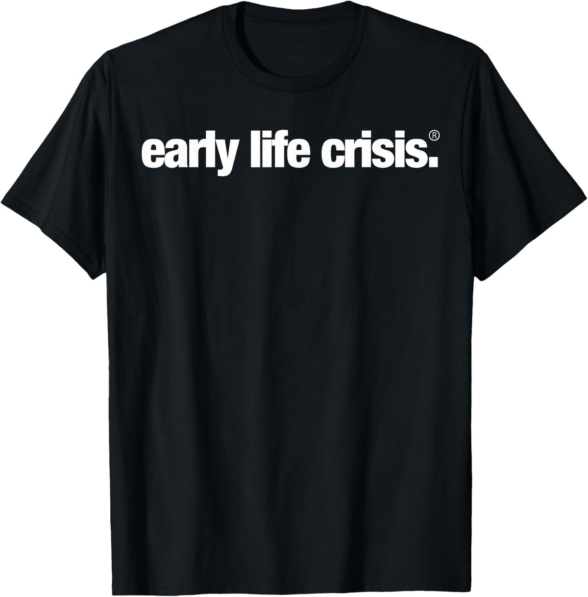 Early Life Crisis Official T-Shirt