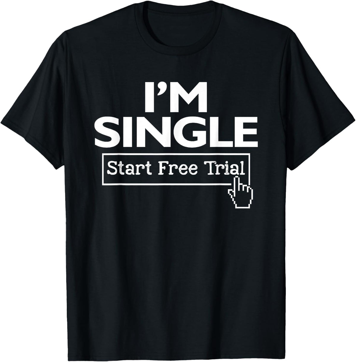 I'm Single Start Free Trial Social Status Funny Saying T-Shirt