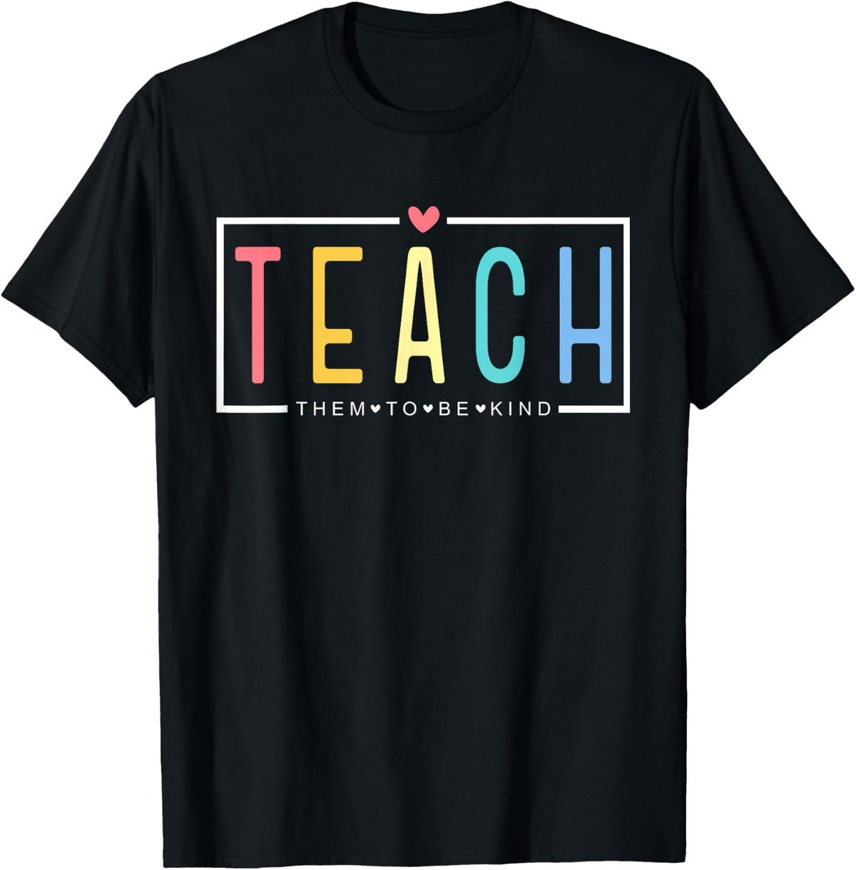 Teach Them to Be Kind Happy First Day of School Teacher Life T-Shirt