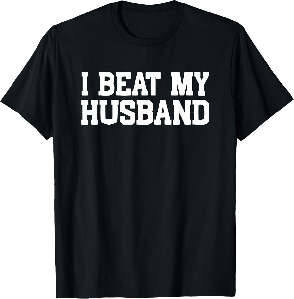 I Beat My Husband Marriage Humor Shirt for Wives T-Shirt
