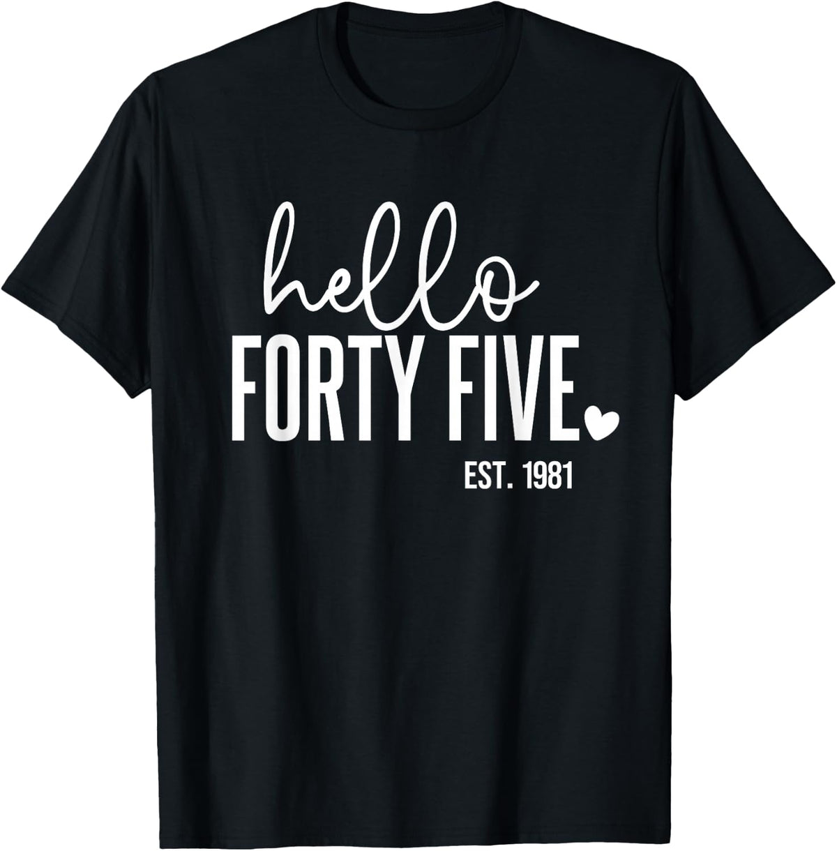 Hello Forty Five Est. 1981 45 Years Old Humor 45th Birthday T-Shirt