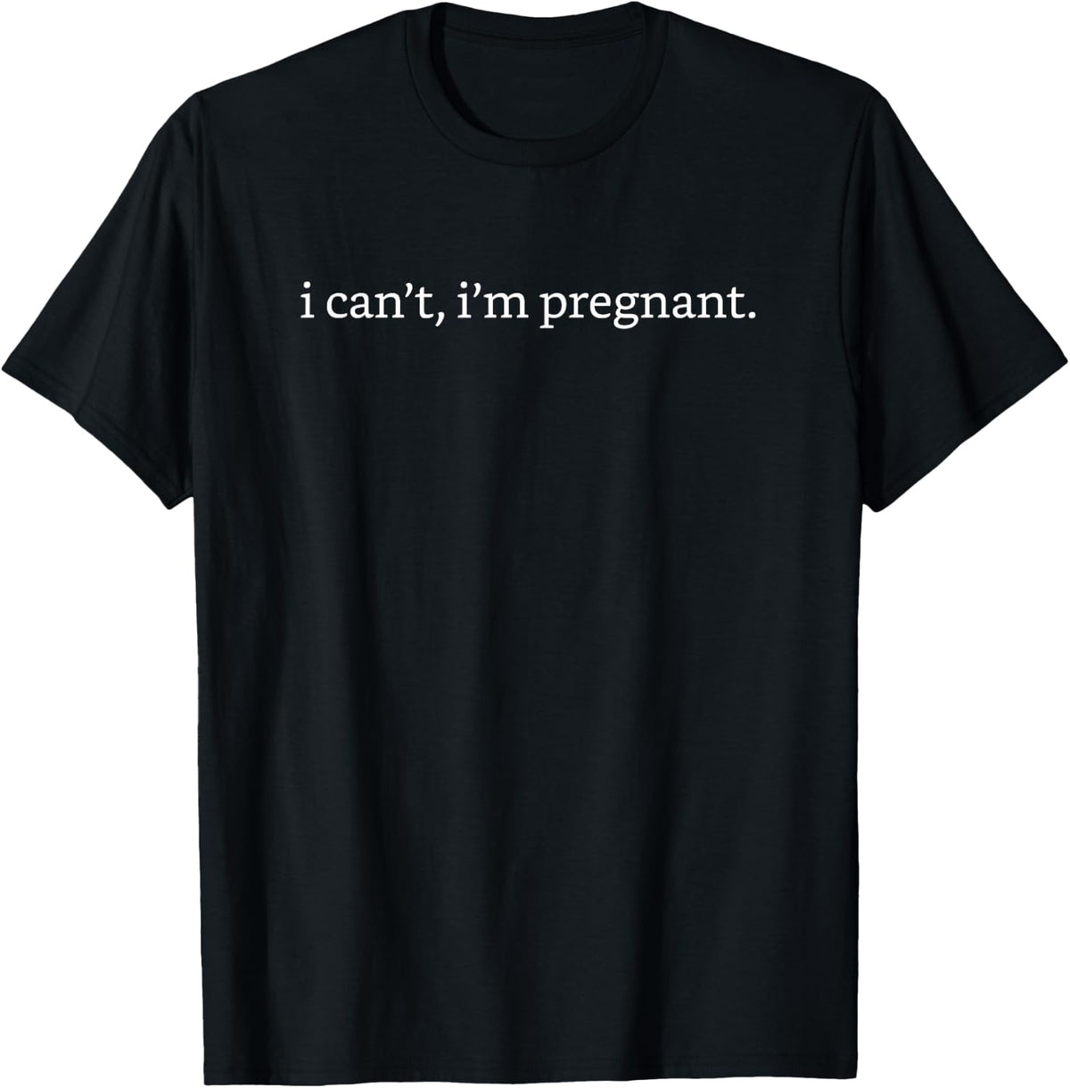 I Can't I'm Pregnant New Mom to Be Pregnancy Announcement T-Shirt