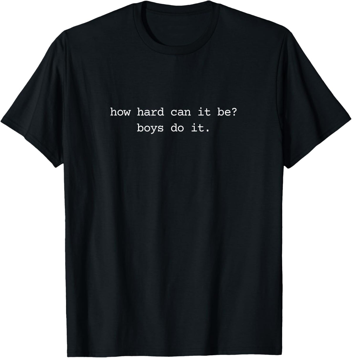 Feminism How Hard Can It Be? Boys Do It Humor T-Shirt