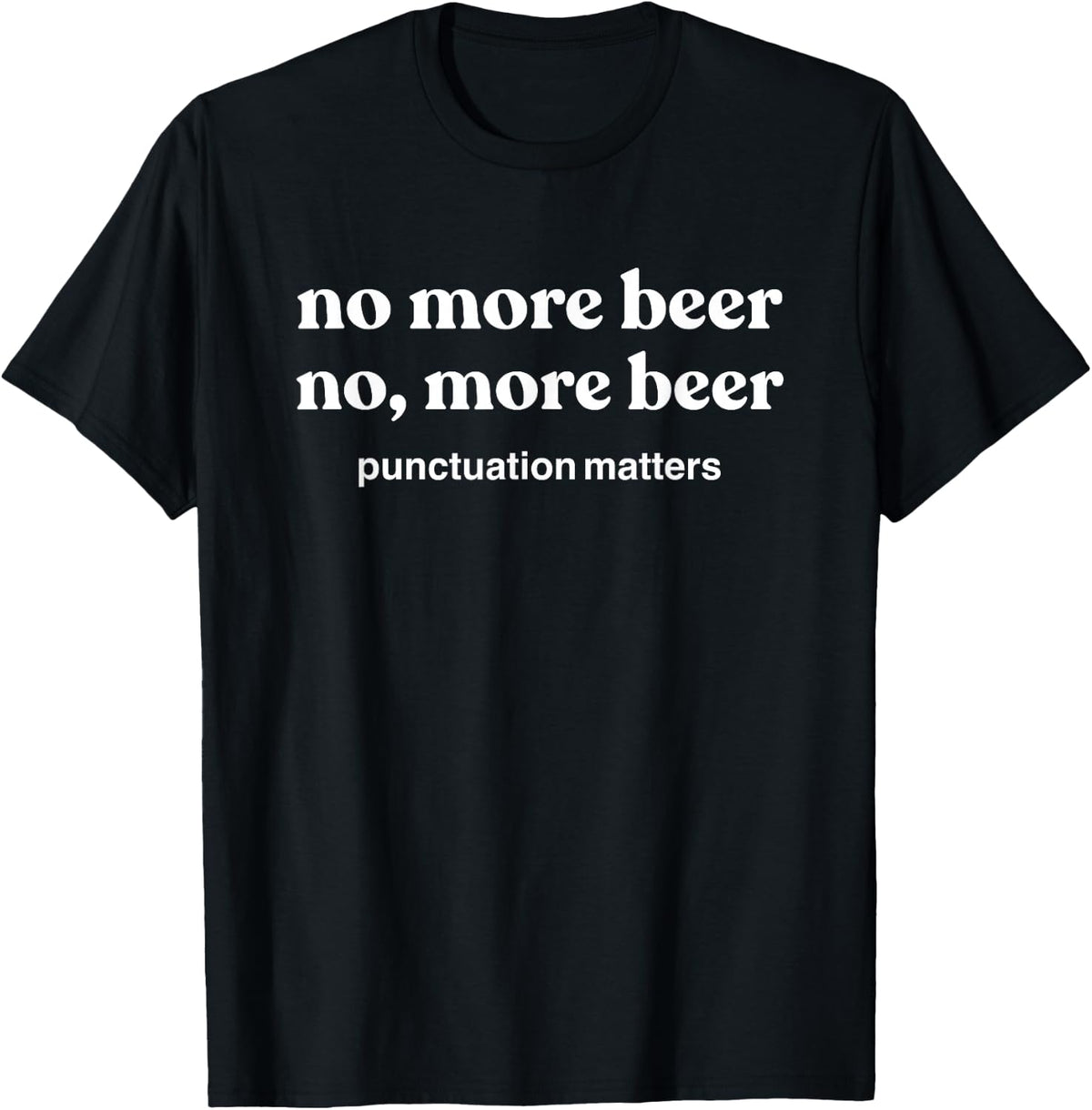 Funny Beer Drinking Gifts Men Women More Beer T-Shirt