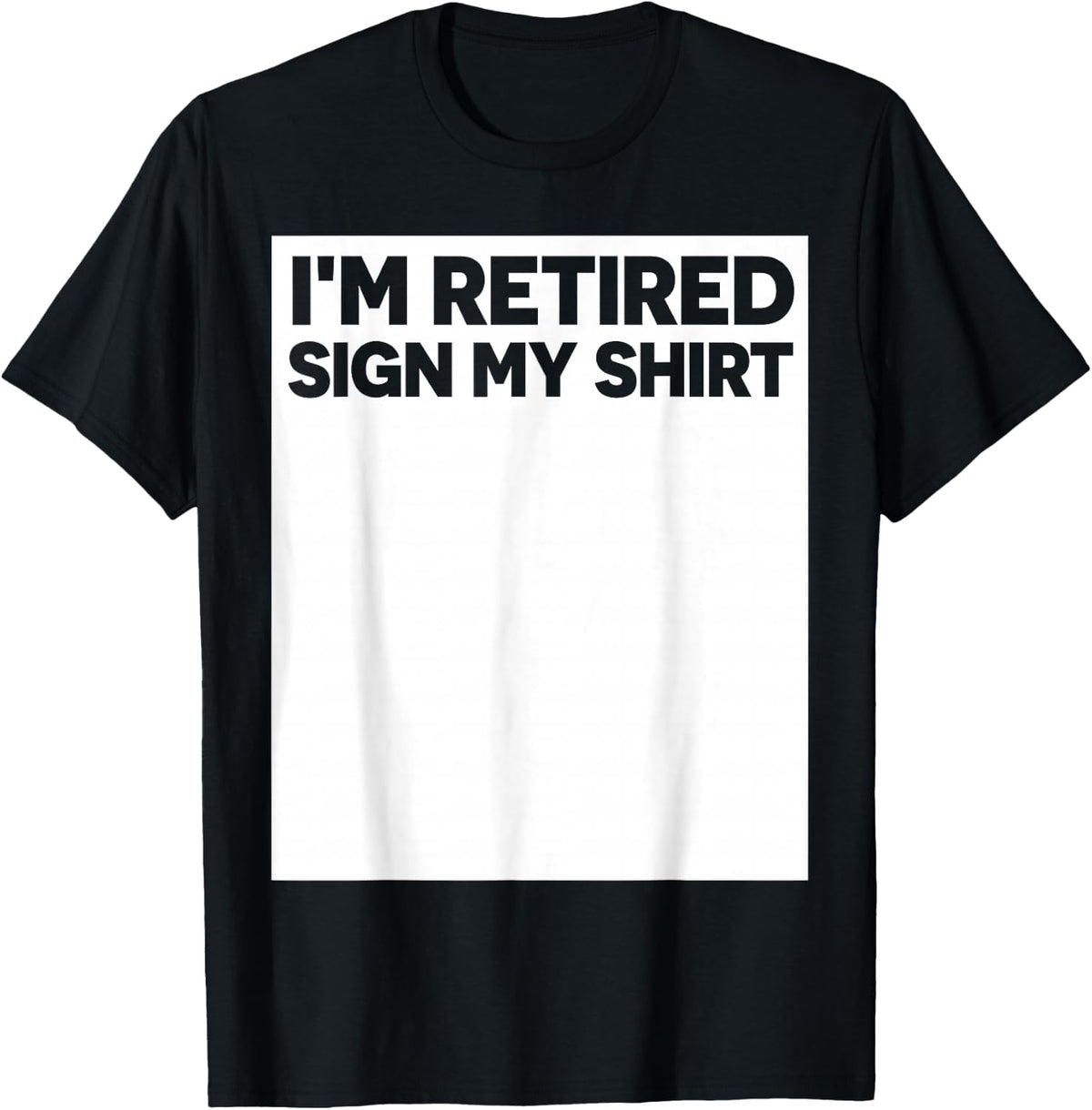 I'm Retired Sign My Shirt Funny Retirement Party T-Shirt