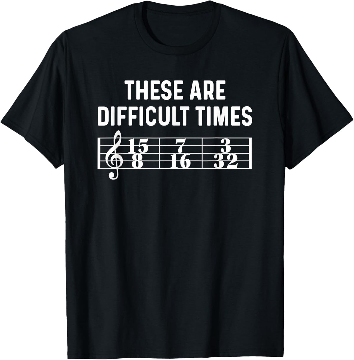 These Are Difficult Times Funny Music Time Signature T-Shirt