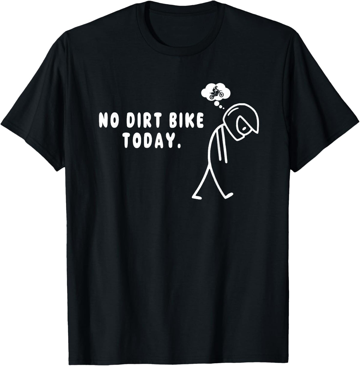 No Dirt Bike Today Sad Stickman Funny Motocross Rider T-Shirt