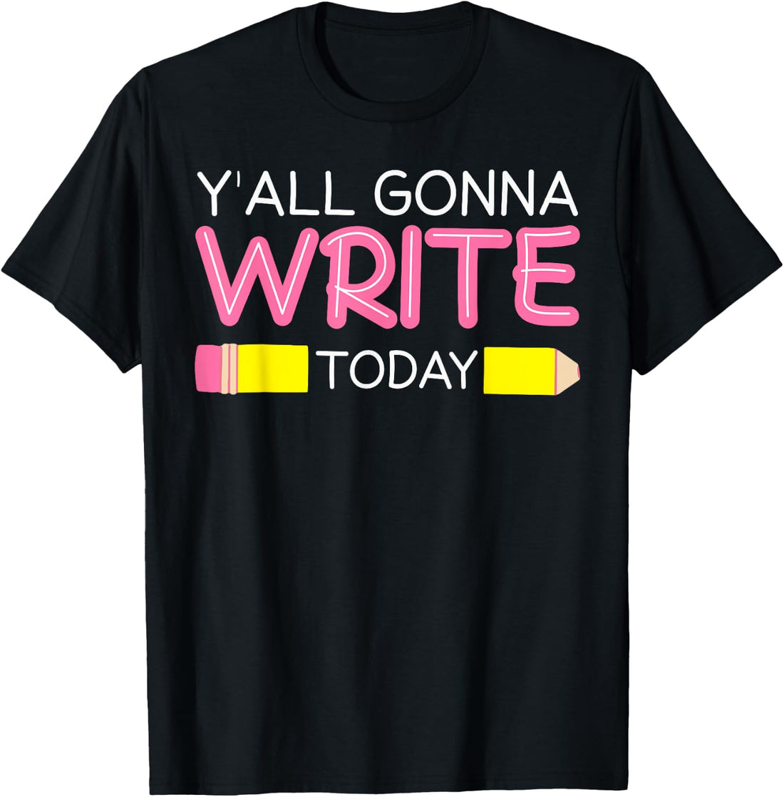 Y'all Gonna Write Today Writing Teacher English Teacher Joke T-Shirt