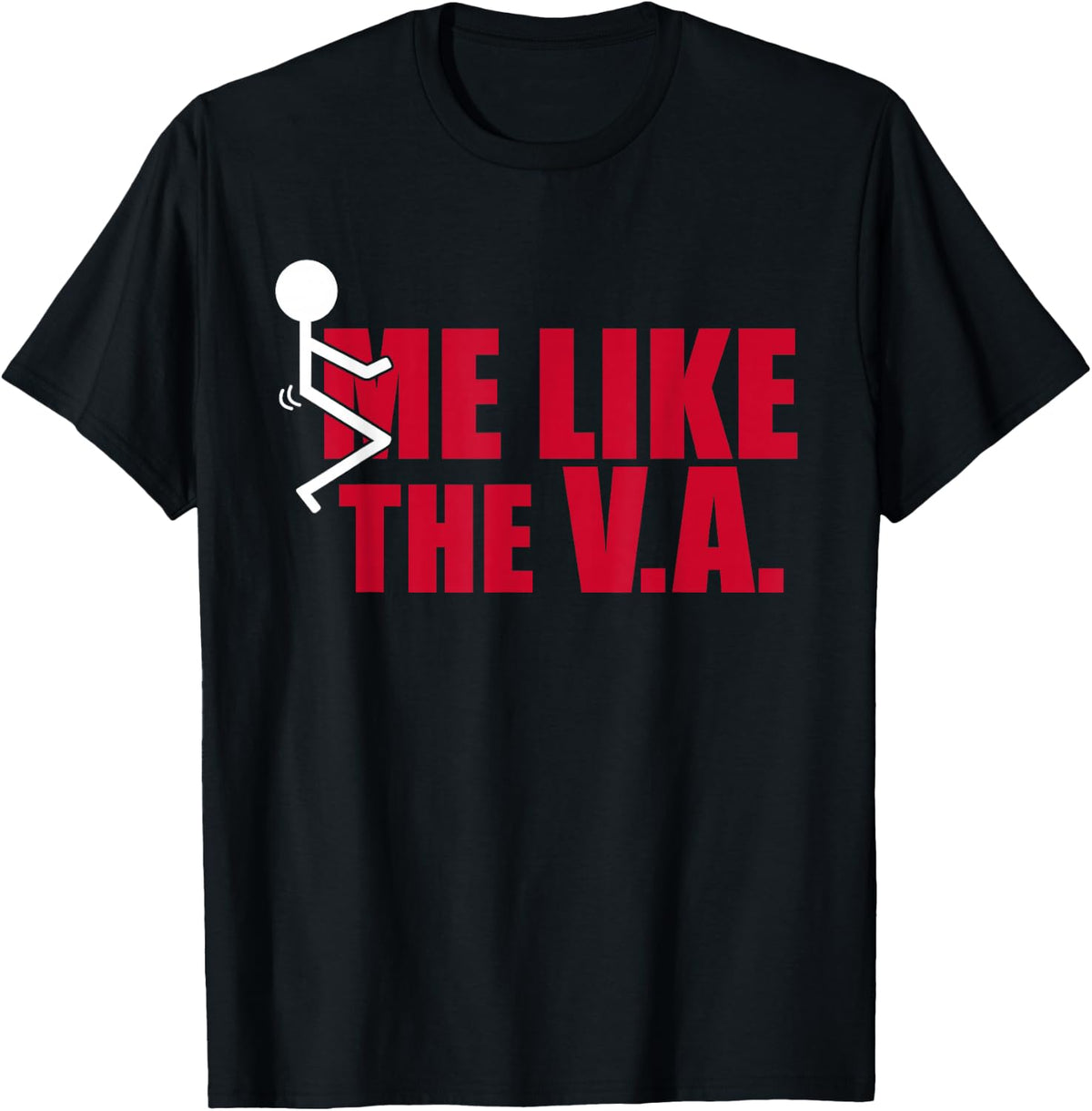 Stick Figure FCK Me Like The VA Funny Veteran Dark Humor T-Shirt