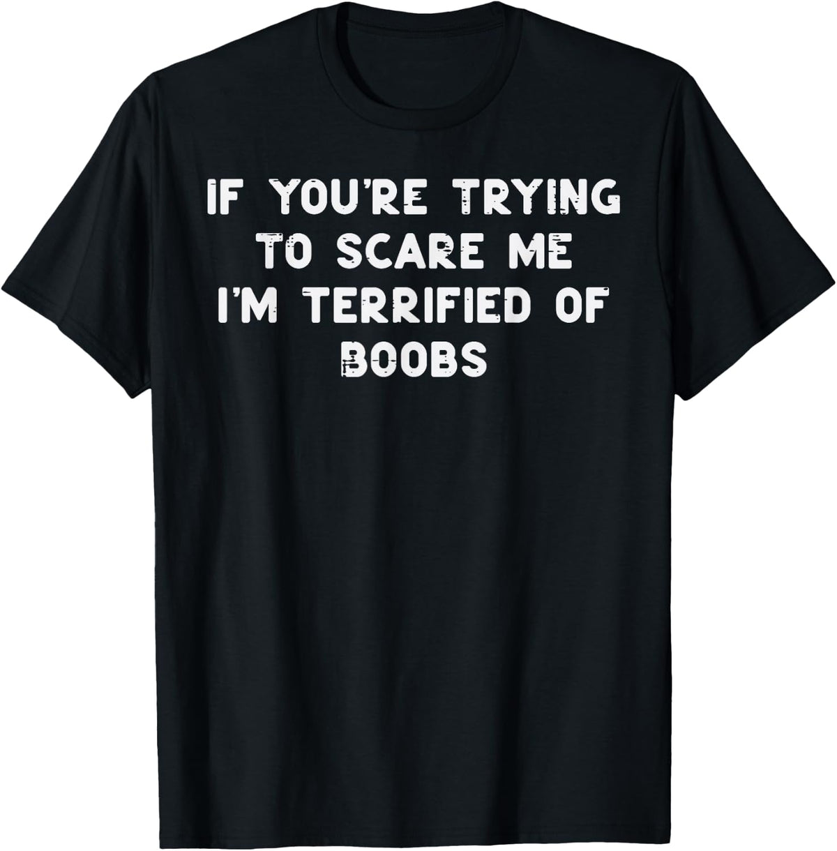 If You're Trying to Scare Me Funny Adult Gag Men Husband T-Shirt
