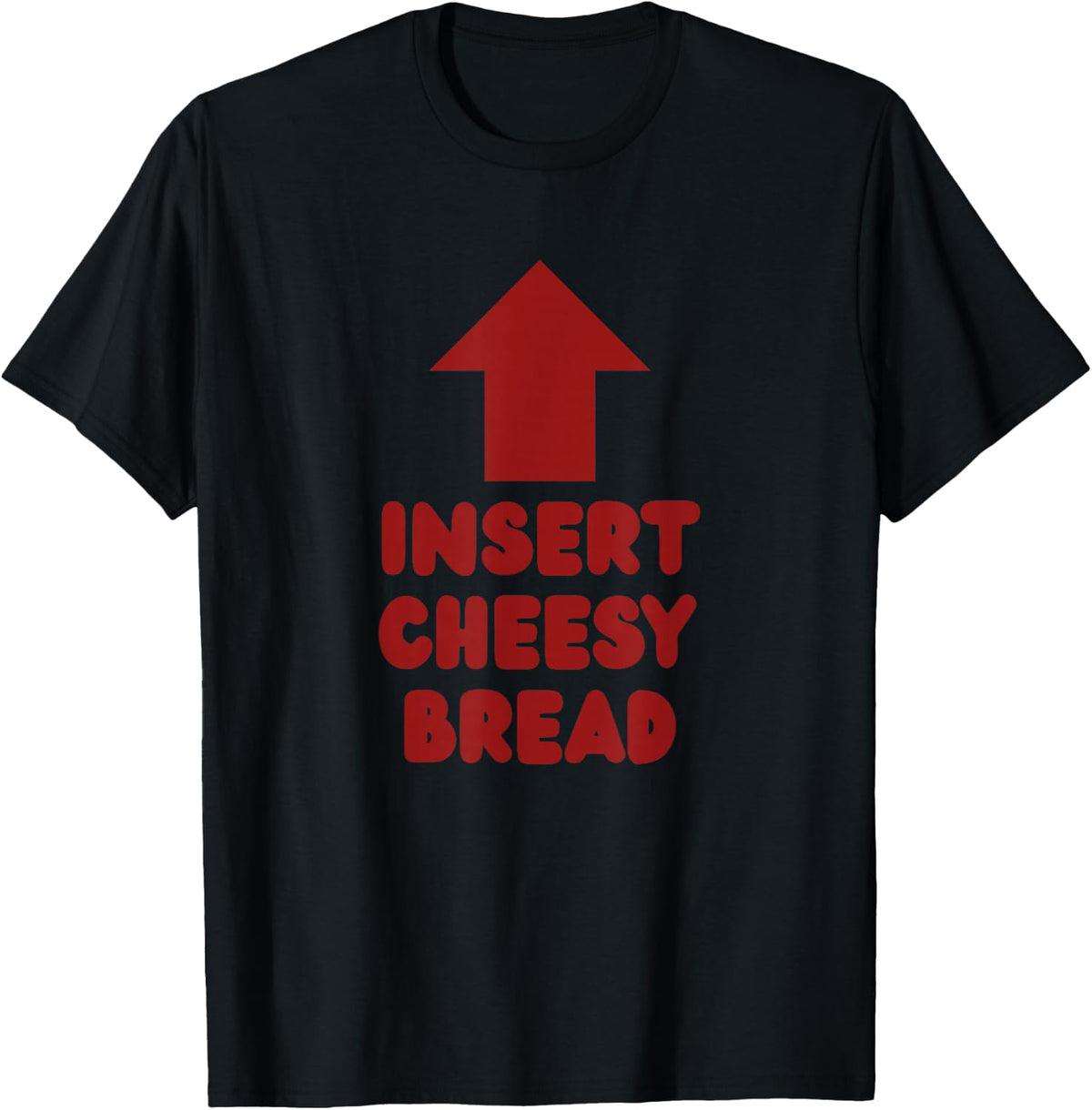 Insert Cheesy Bread Pointing Arrow to Mouth Foodie Lover T-Shirt