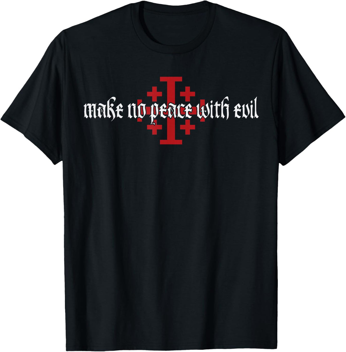 Make No Peace with Evil Knight Templar Jerusalem Cross T-Shirt