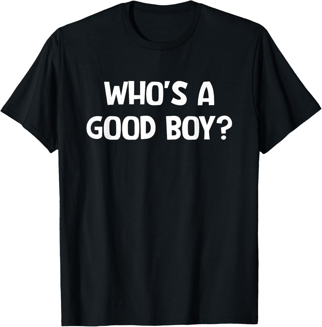 Who's A Good Boy, Funny, Jokes, Sarcastic T-Shirt