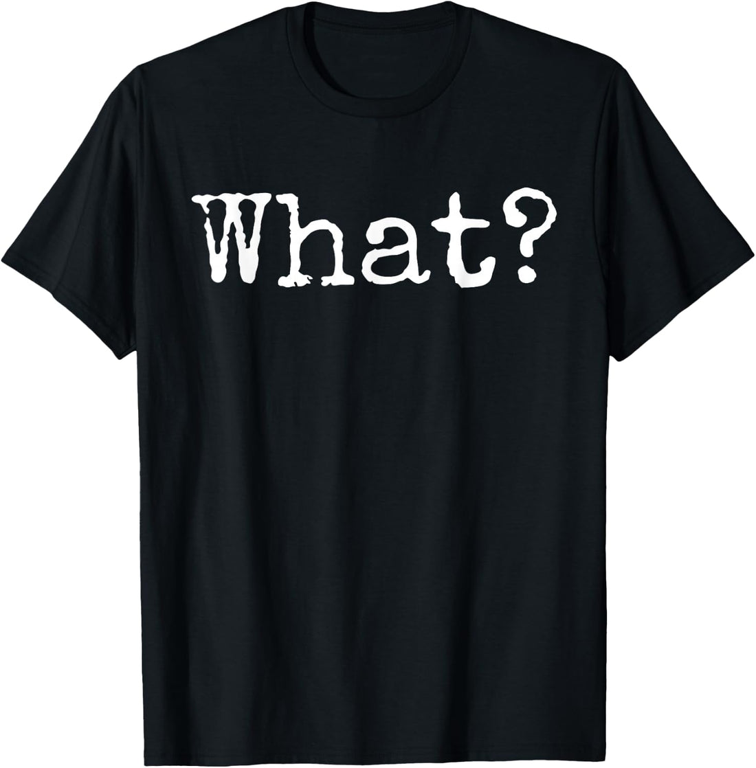 What? T-Shirt