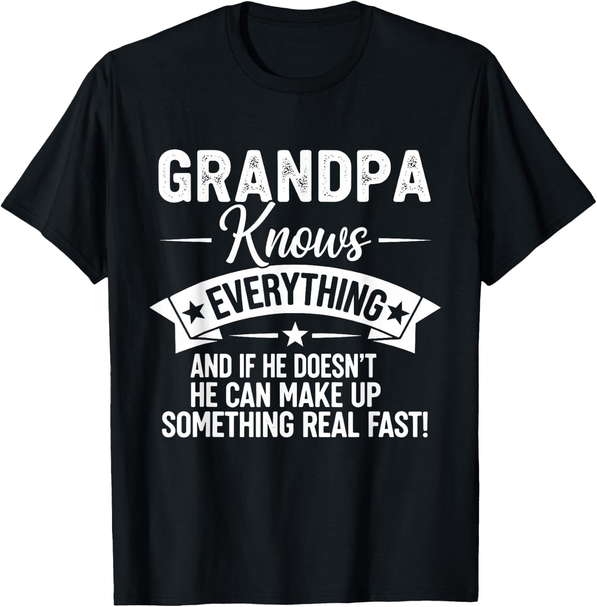 Grandpa Knows Everything If Not He Makes It Up Father Day T-Shirt