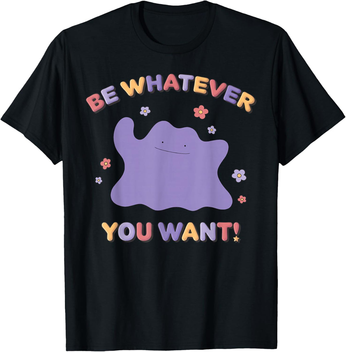 Pokémon Be Whatever You Want! Ditto Inspirational Quote T-Shirt