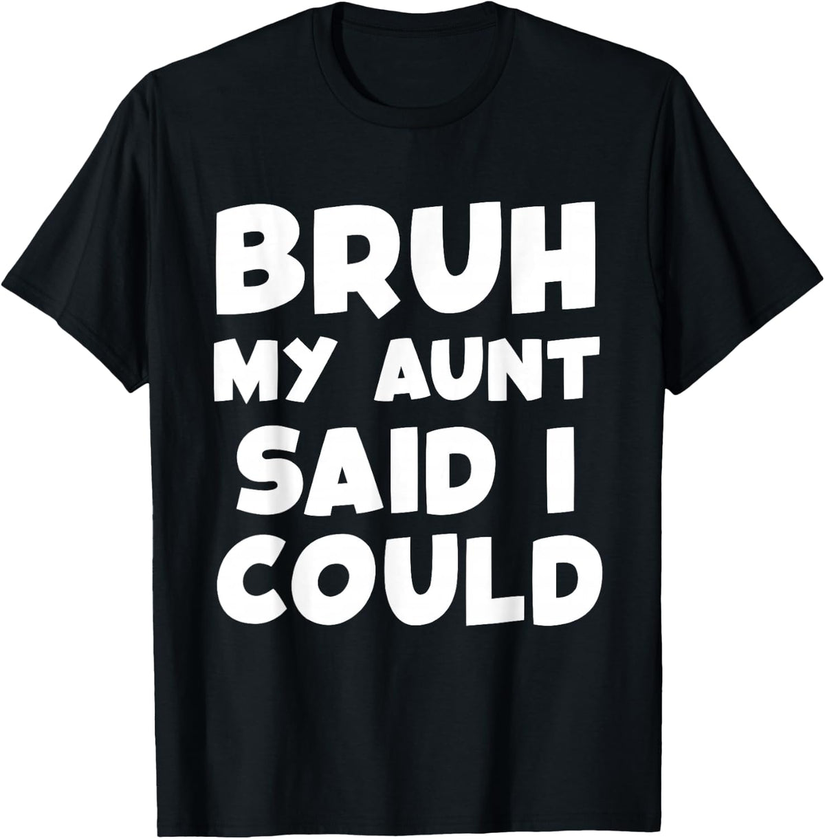 Bruh My Aunt Said I Could Funny Toddler Boys Girls Auntie T-Shirt