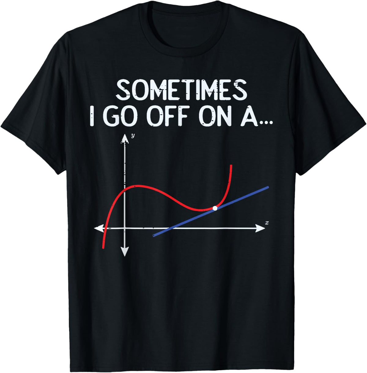 Math Sometimes I Go Off On A Tangent Graph Funny Men Women T-Shirt