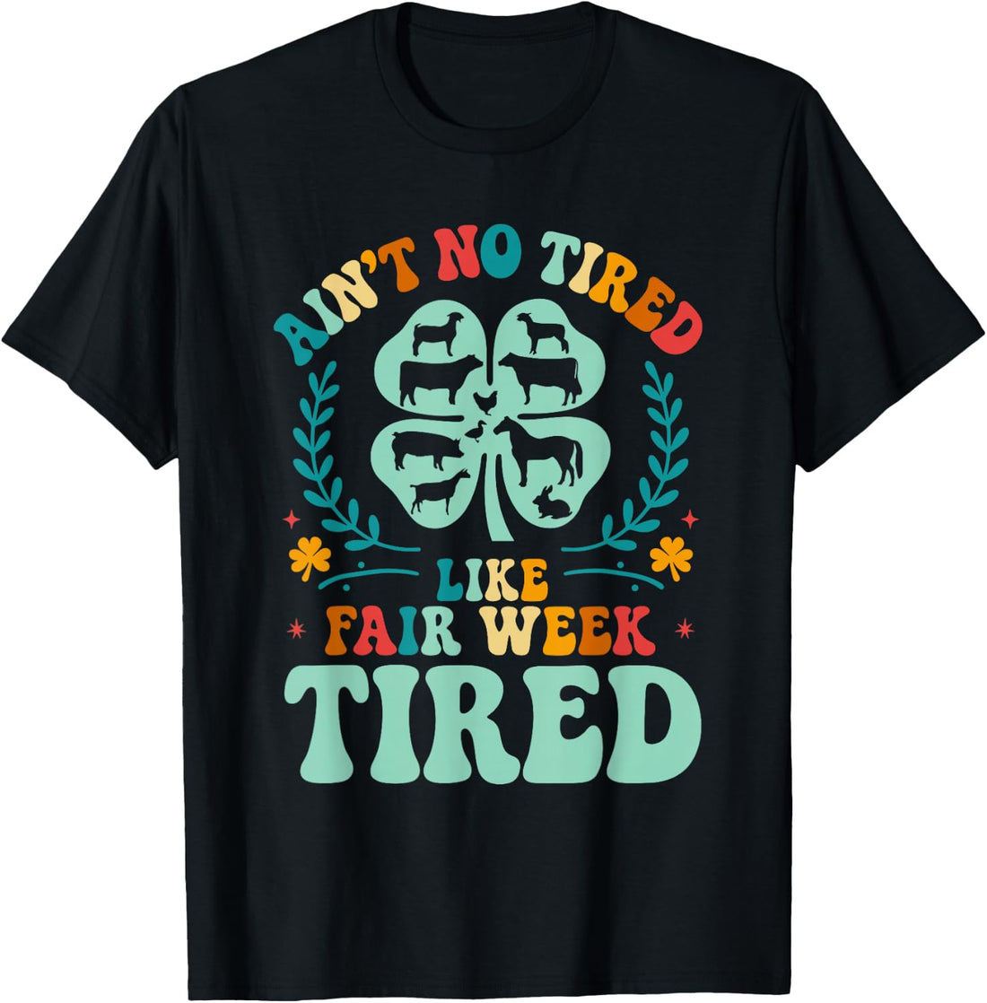 Ain't No Tired Like Fair Week Tired 4H County Fair Life T-Shirt