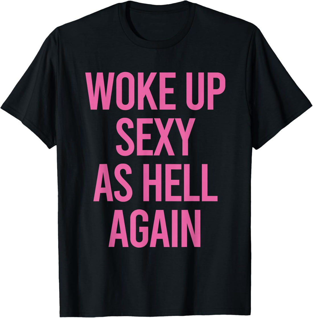 Woke Up Sexy As Hell Again Funny Sarcastic Women Saying T-Shirt
