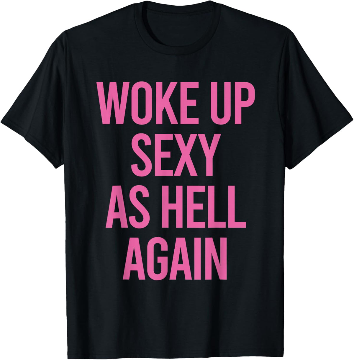 Woke Up Sexy As Hell Again Funny Sarcastic Women Saying T-Shirt