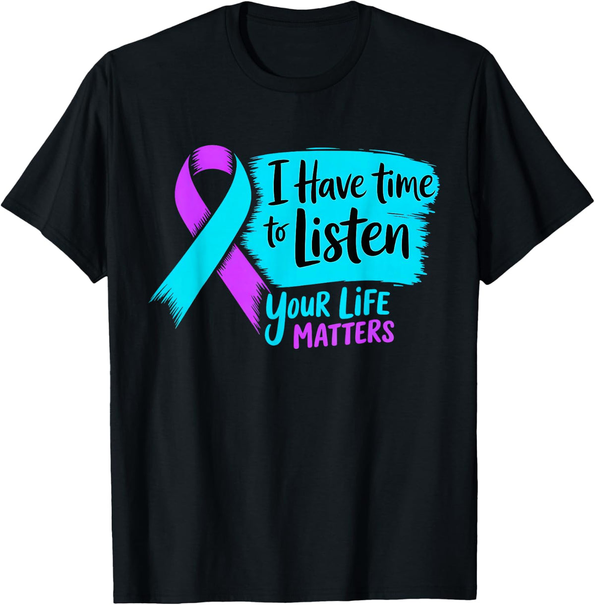 I Have Time to Listen Your Life Matters Suicide Prevention T-Shirt