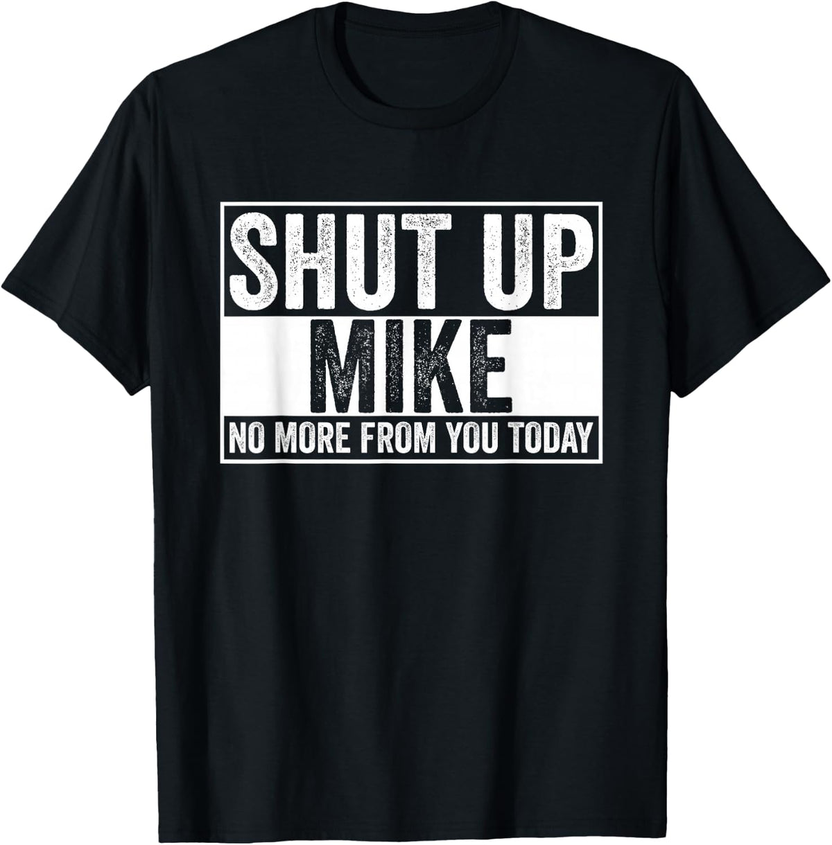 Shut Up Mike No More from You Today T-Shirt