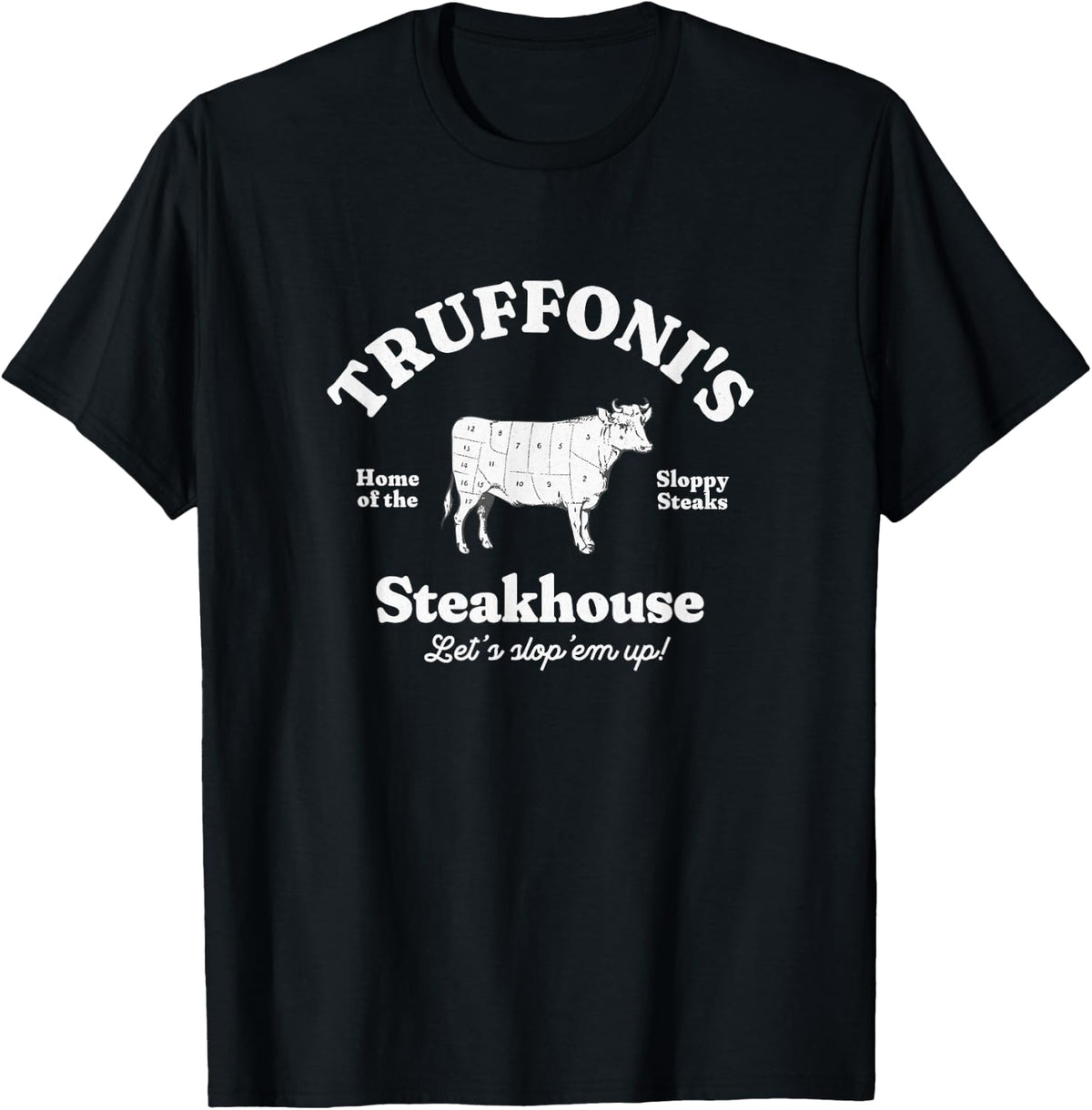Primotees Truffoni's Steakhouse - home of the sloppy steaks T-Shirt