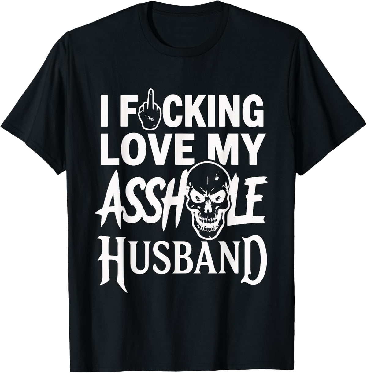 I Fcking Love My Asshole Husband Funny Sarcasm Mom Wife T-Shirt