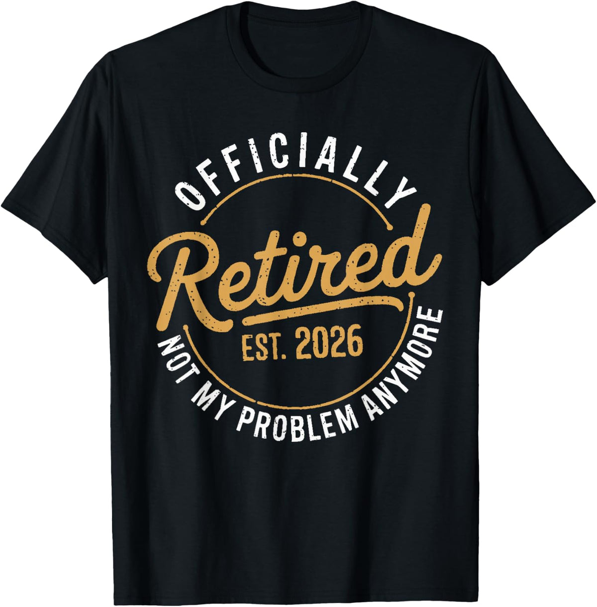 Retirement 2026 Not My Problem Anymore Funny Retired T-Shirt Tee for Men Women
