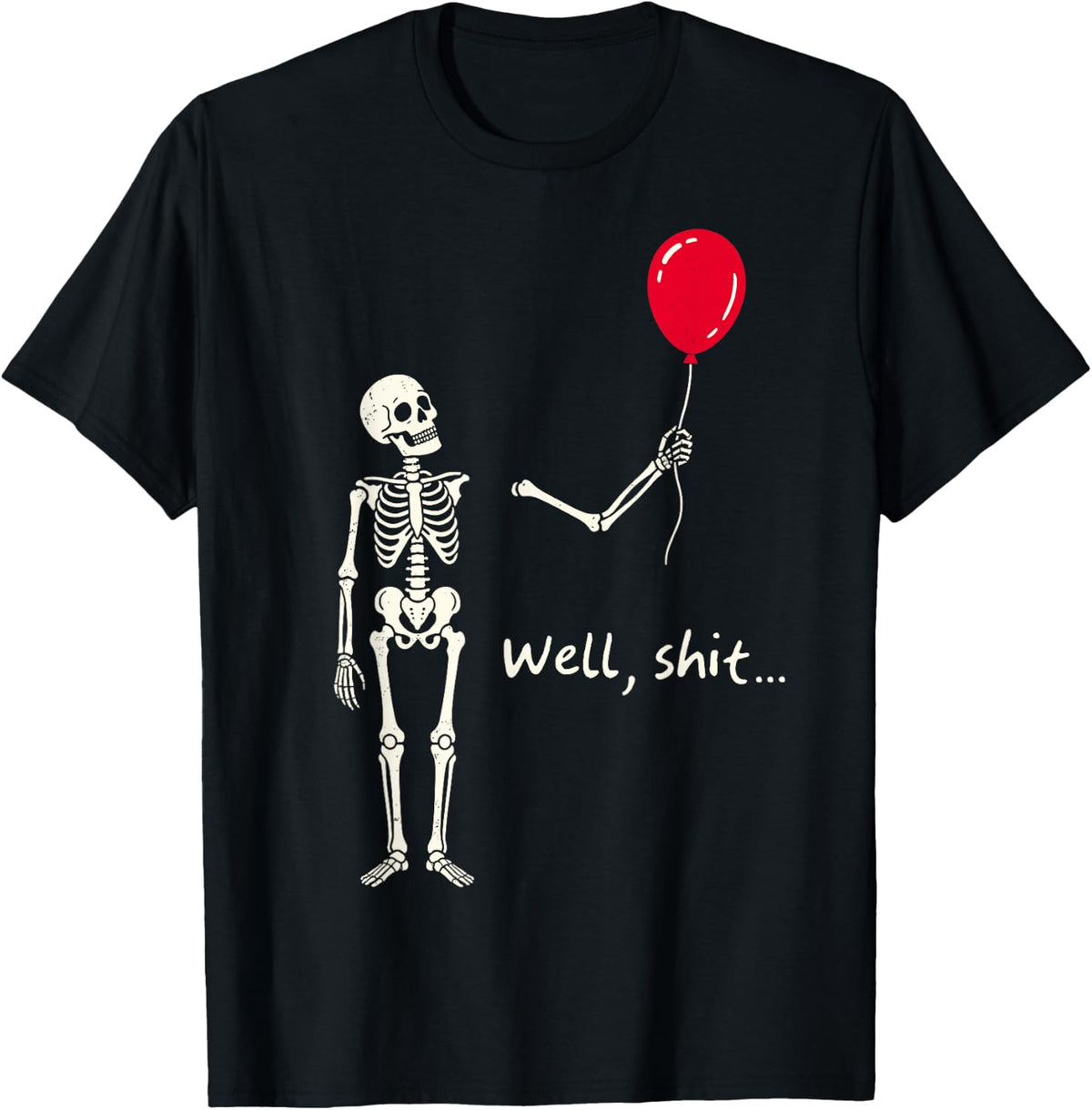 Skeleton Lost Balloon Well Shit Funny Saying Quote Men Women T-Shirt