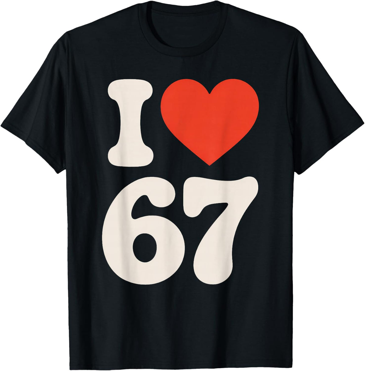Classic 67 Meme - Valentine - I Love SIX Seven T-Shirt
