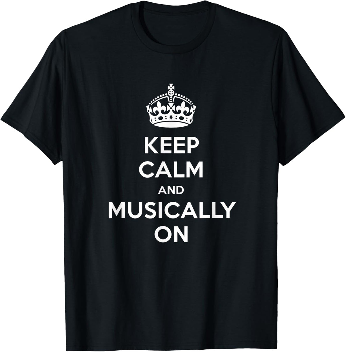 Keep Calm and Musically On Music Lover Quote Band Music T-Shirt