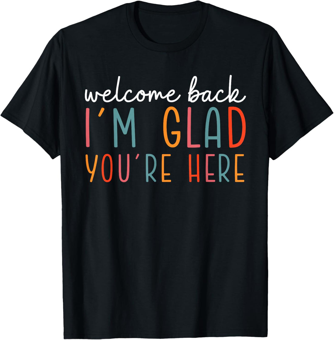 Welcome Back I'm Glad You're Here Teacher Back to School T-Shirt