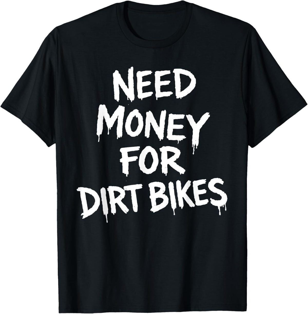 Need Money for Dirtbikes T-Shirt