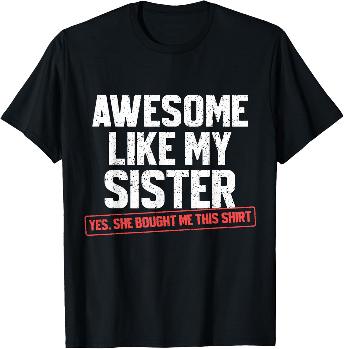 Awesome Like My Sister Sarcastic Funny Brother T-Shirt