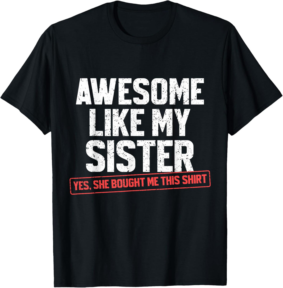Awesome Like My Sister Sarcastic Funny Brother T-Shirt