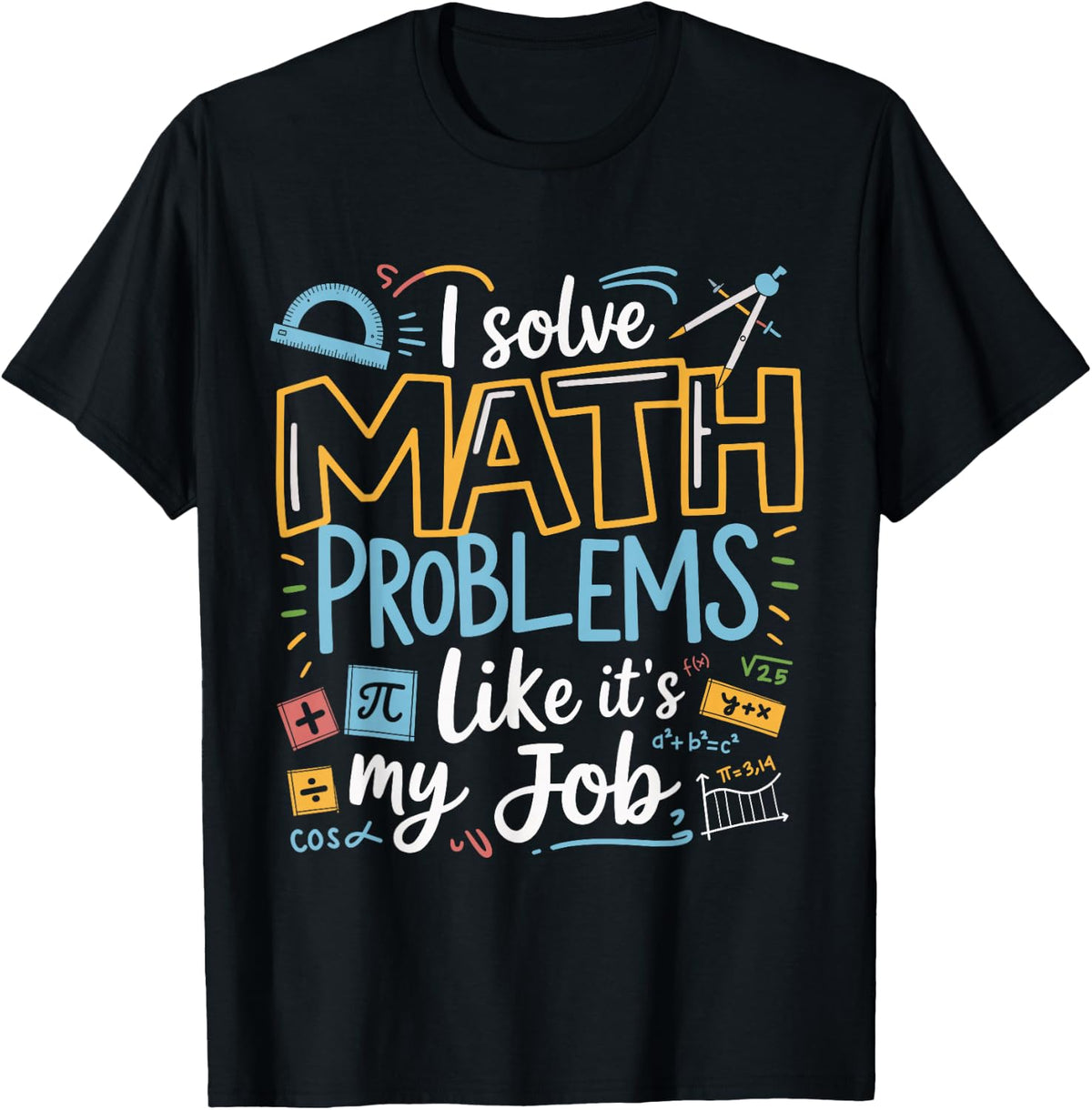 Funny I Solve Math Problems Like It's My Job Math Teacher T-Shirt