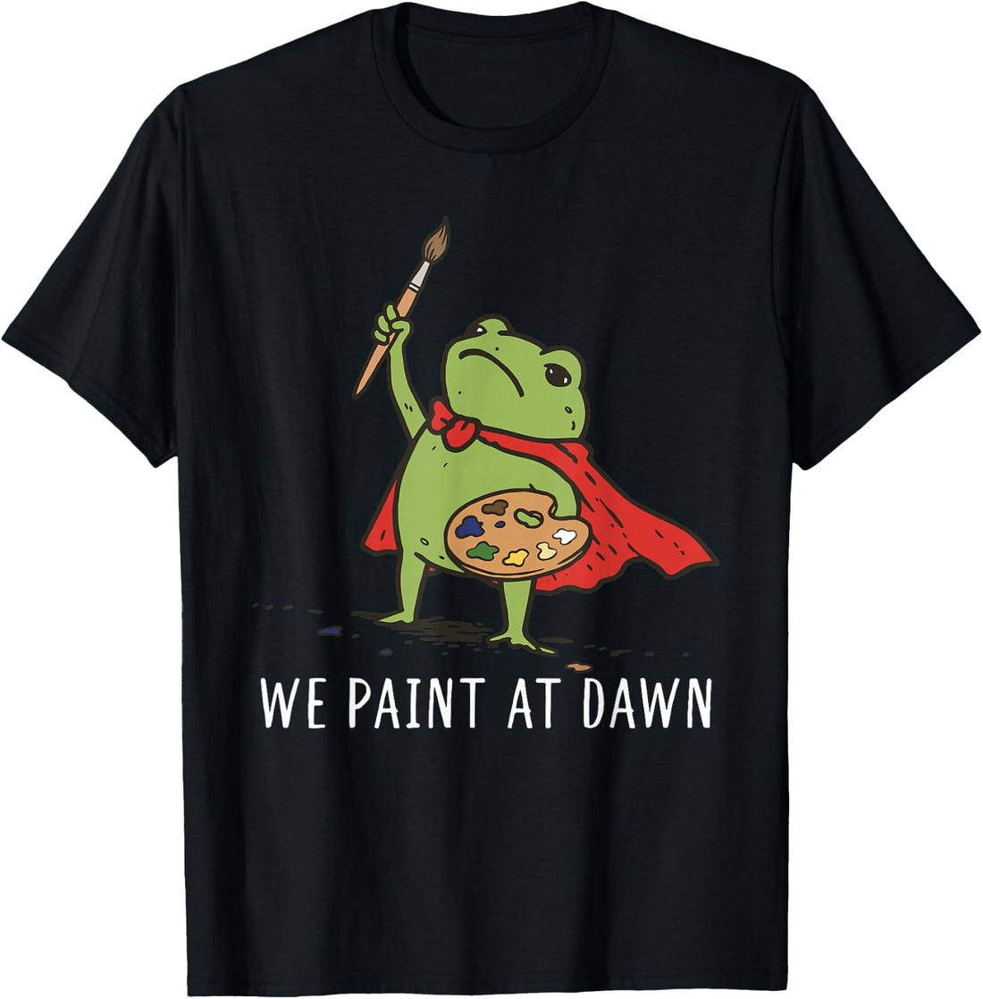 We Paint At Dawn Frog Art Teacher Painter Back to School T-Shirt