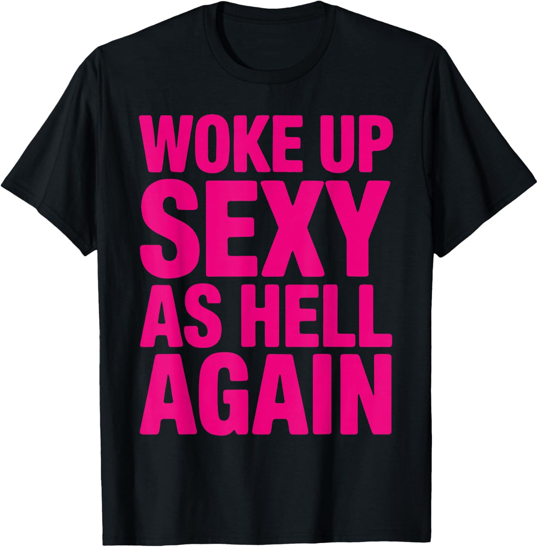 I Woke Up Sexy As Hell Again T-Shirt
