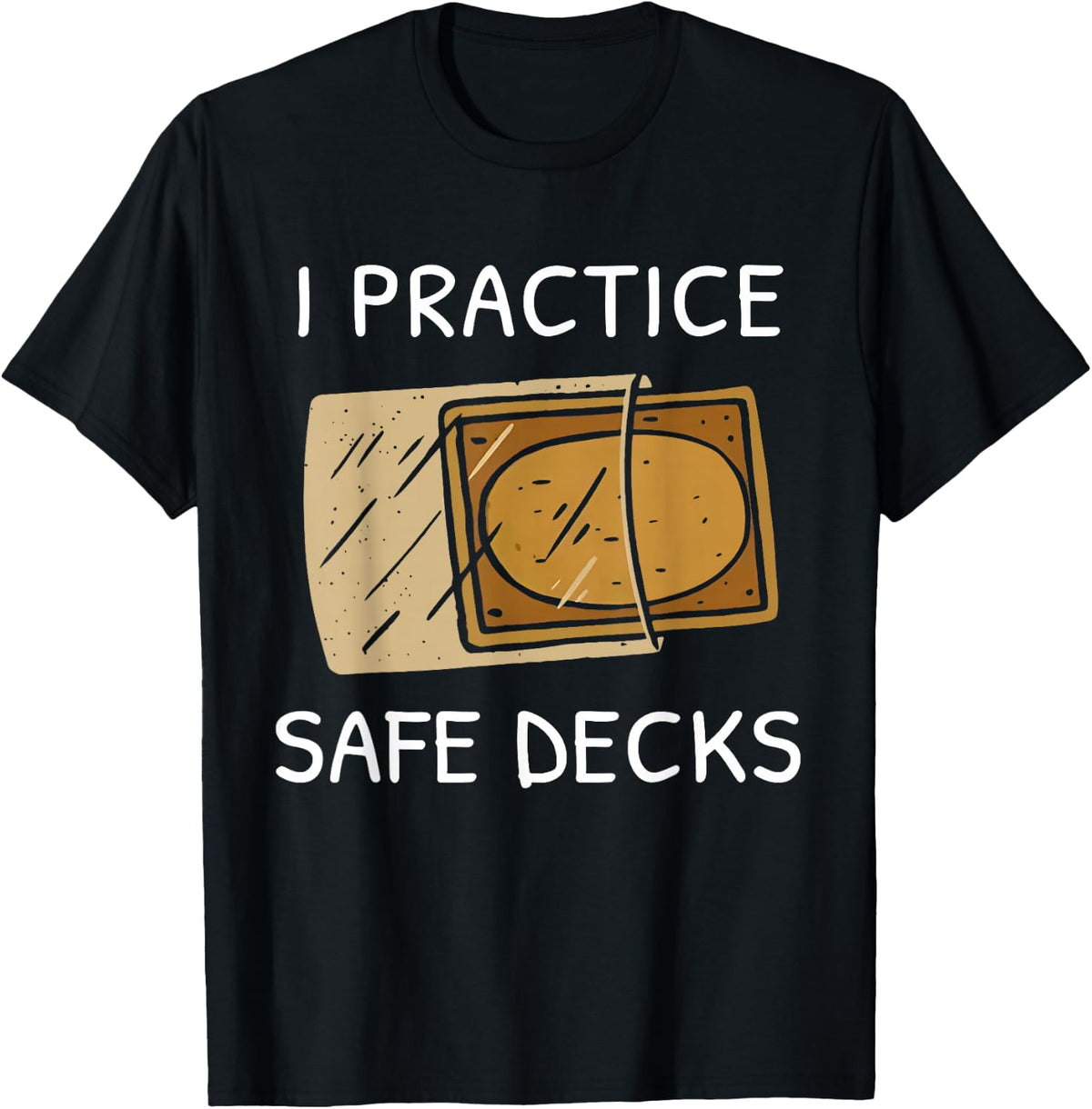 I Practice Safe Deckss Funny Saying Quote Men Women T-Shirt