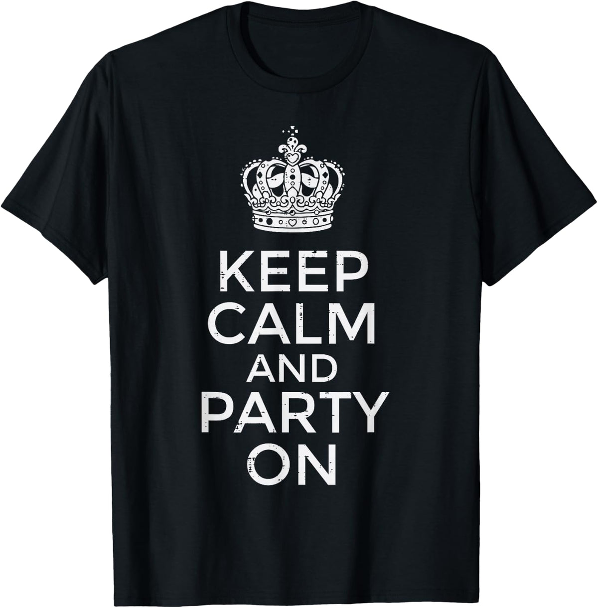 Keep Calm and Party On Funny Saying Quote Humor Women Men T-Shirt