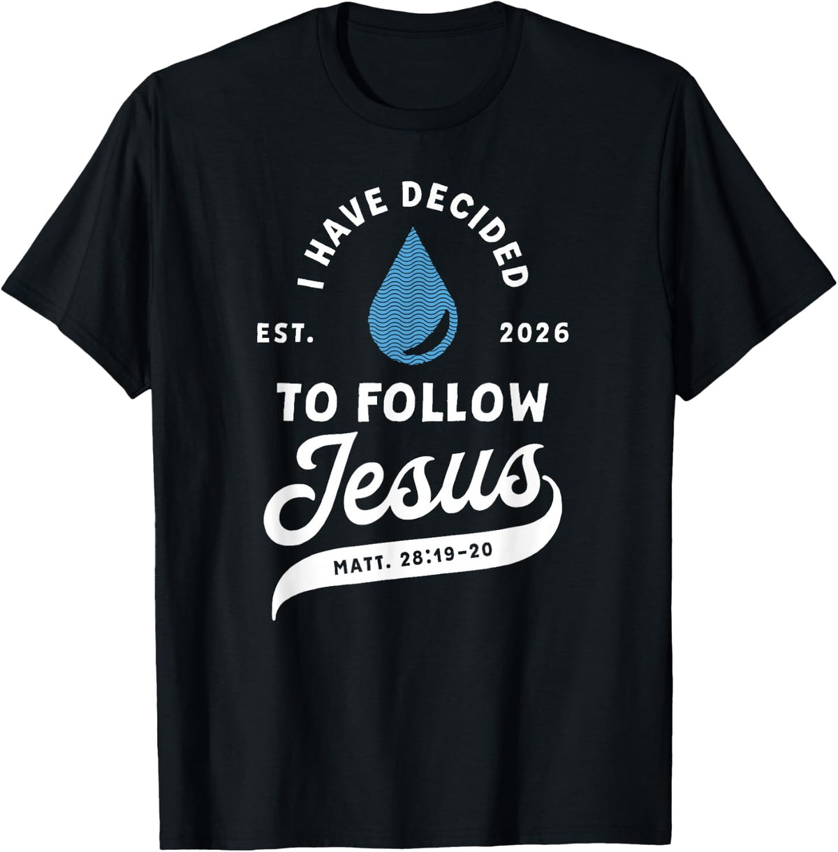 Have Decided to Follow Jesus Baptism Baptized Christian 2026 T-Shirt
