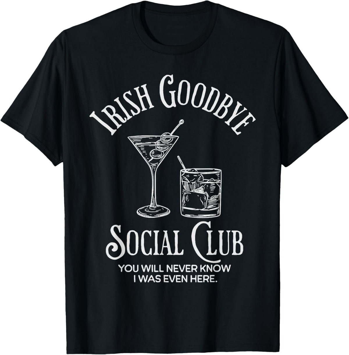 Irish Goodbye Social Club You Will Never Know I was Even T-Shirt