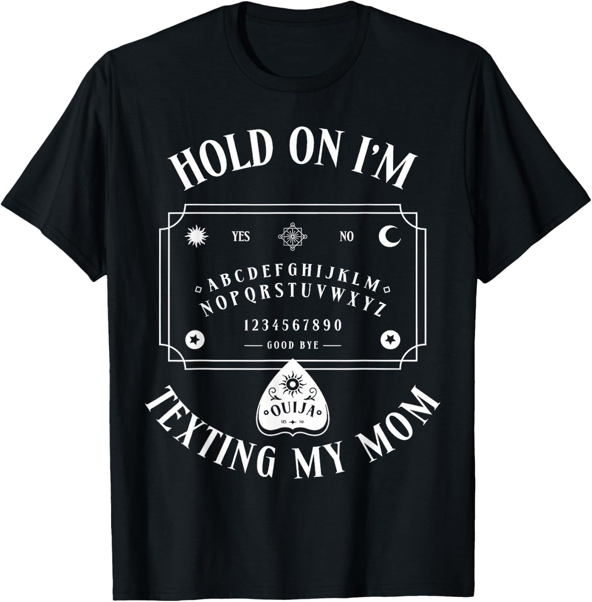 Hold On I’m Texting My Mom Funny Ouija Board T-Shirt