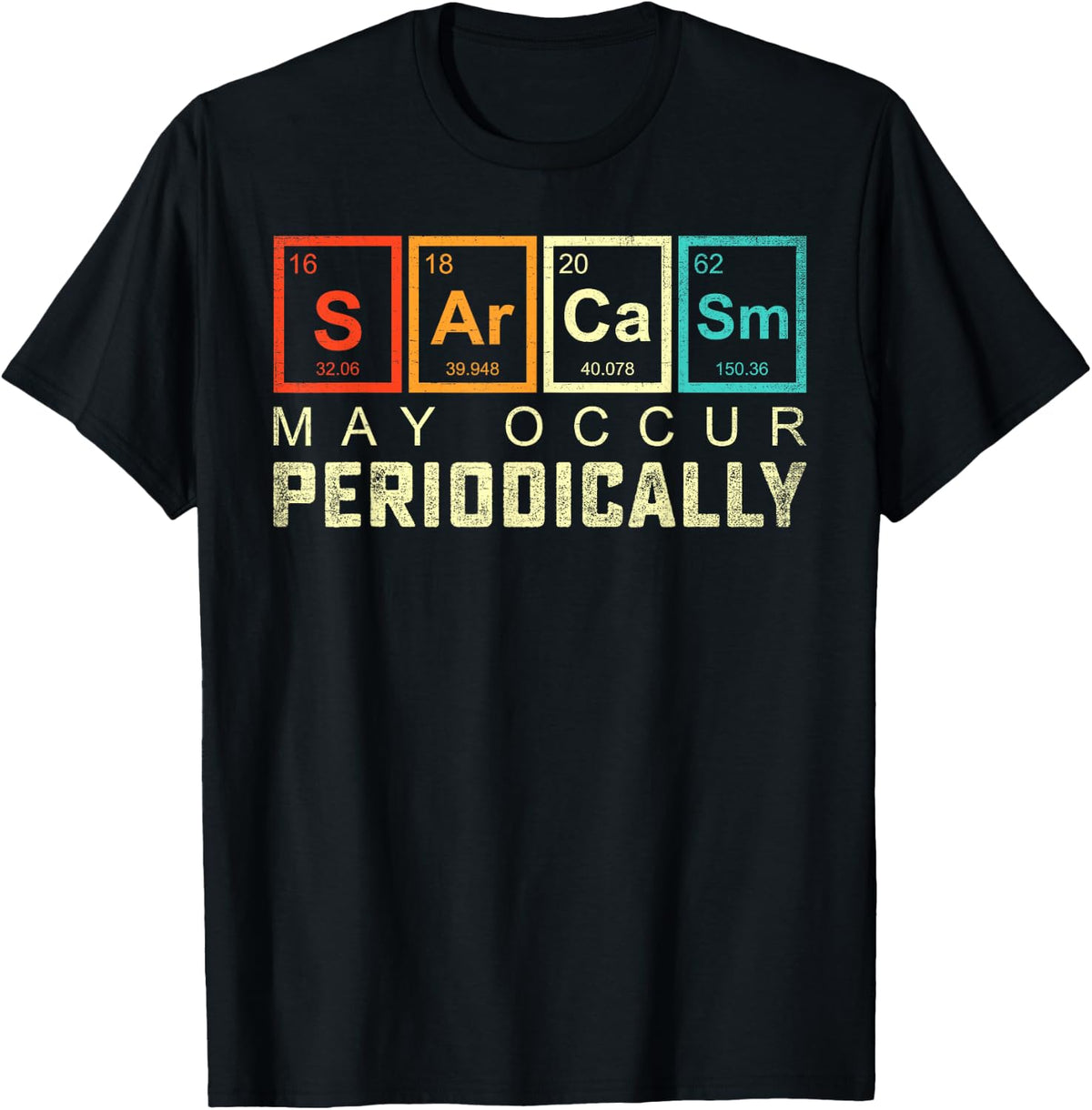Chemistry Sarcasm May Occur Periodically Periodic Table T-Shirt